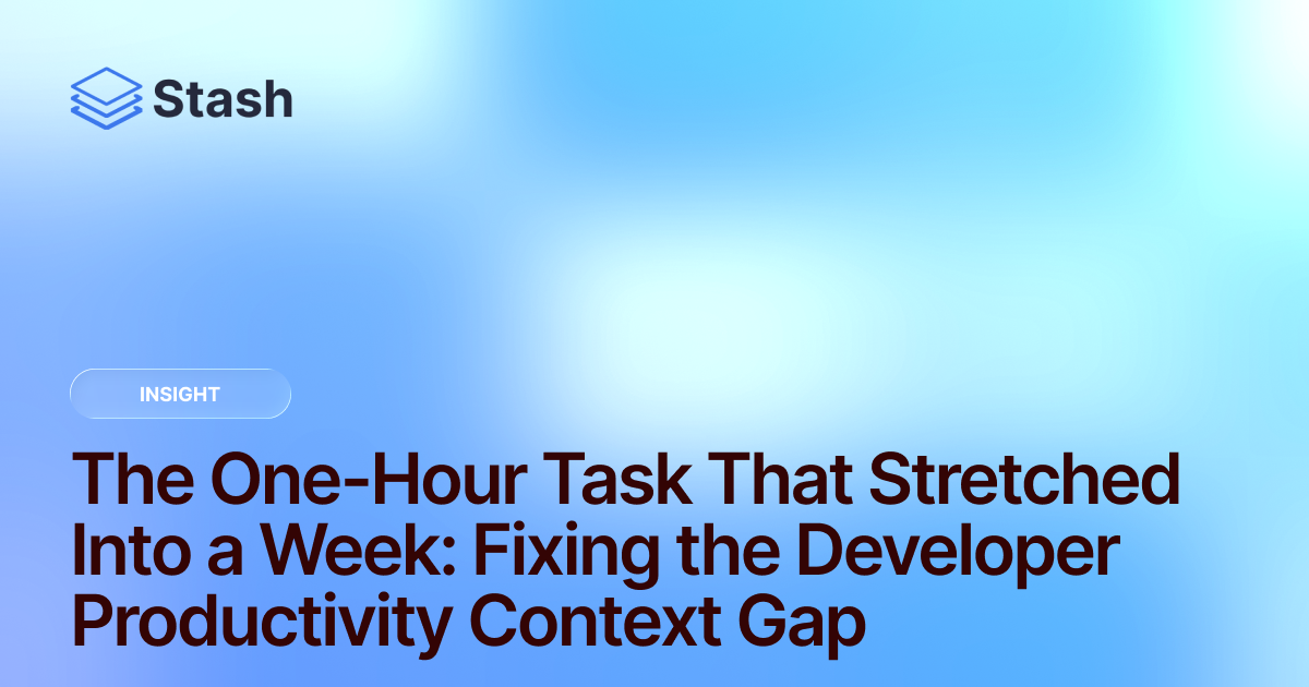 The One-Hour Task That Stretched Into a Week: Fixing the Developer Productivity Context Gap